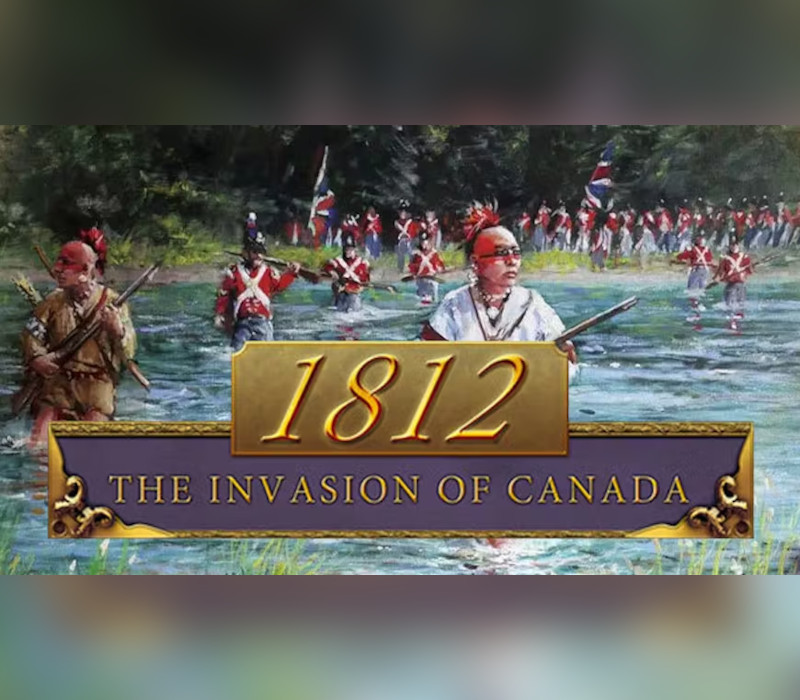 1812 : The Invasion of Canada EU PC Steam CD Key