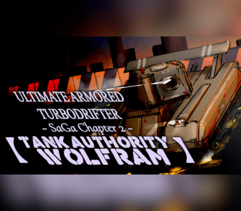 ULTIMATE ARMORED TURBODRIFTER ~ SaGa Chapter 2 ~【TANK AUTHORITY WOLFRAM】Clé Steam PC