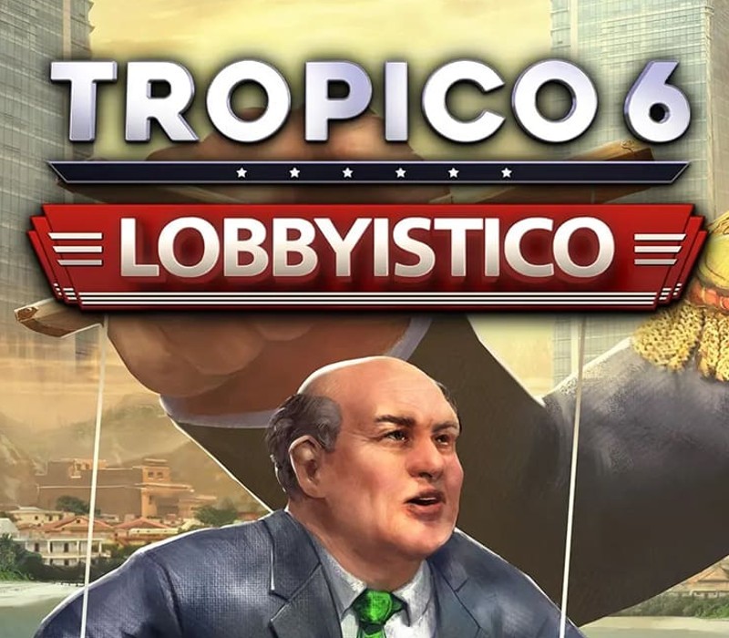 Tropico 6 – Lobbyistico DLC Steam CD Key